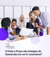 O Frete e o Prazo são Inimigos da Conversão em um Ecommerce